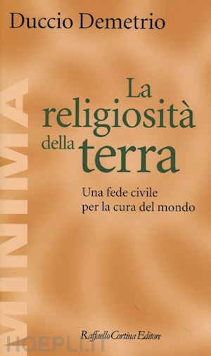 demetrio duccio - la religiosita' della terra. una fede civile per la cura del mondo