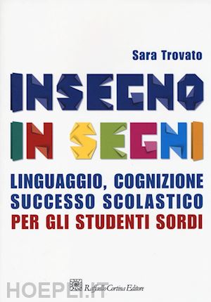 trovato sara - insegno in segni -studenti sordi. linguaggio, cognizione, successo scolastico