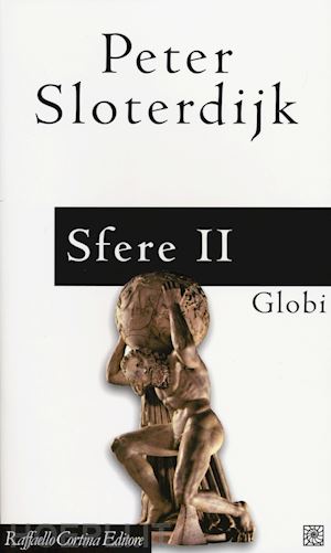 sloterdijk peter; bonaiuti g. (curatore) - sfere vol.2 - globi