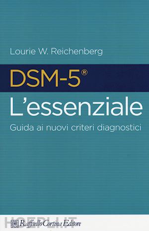 reichenberg lourie w. (curatore) - dsm-5 l'essenziale - guida ai nuovi criteri diagnostici