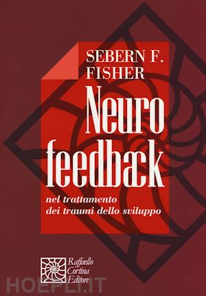 fisher sebern f. - neurofeedback. nel trattamento dei traumi dello sviluppo