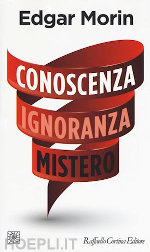 morin edgar - conoscenza ignoranza mistero