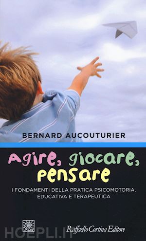 aucouturier bernard - agire, giocare, pensare.