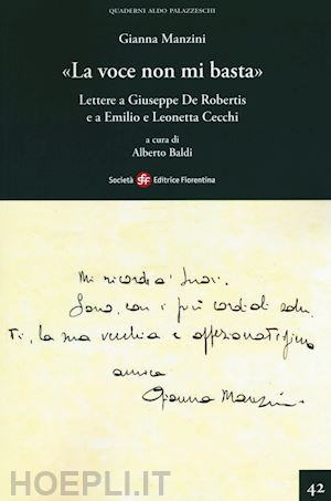 manzini gianna; baldi a. (curatore) - «la voce non mi basta». lettere a giuseppe de robertis e a emilio e leonetta cec