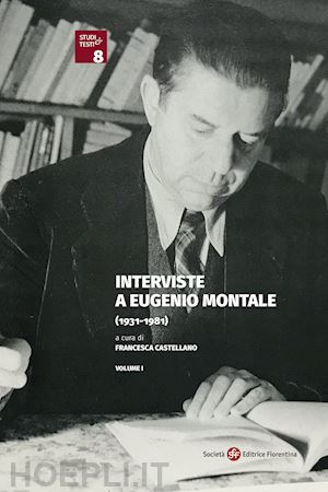 castellano f. (curatore) - interviste a eugenio montale (1931-1981)