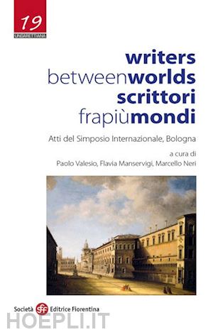 manservigi f. (curatore); neri m. (curatore); valesio p. (curatore) - writers between worlds-scrittori fra piu' mondi