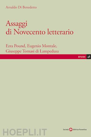 di benedetto arnaldo - assaggi di novecento letterario. ezra pound, eugenio montale, giuseppe tomasi di