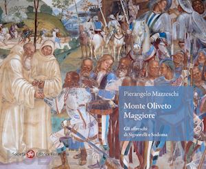 mazzeschi pierangelo - monte oliveto maggiore. gli affreschi di signorelli e sodoma