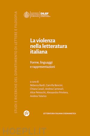 bardi r. (curatore); bencini c. (curatore); canali c. (curatore); carnevali a. (curatore); petro - la violenza nella letteratura italiana. forme, linguaggi e rappresentazioni