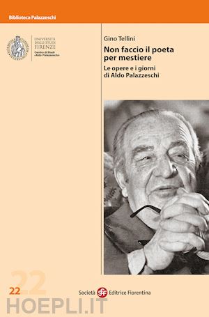 tellini gino - non faccio il poeta per mestiere. le opere e i giorni di aldo palazzeschi