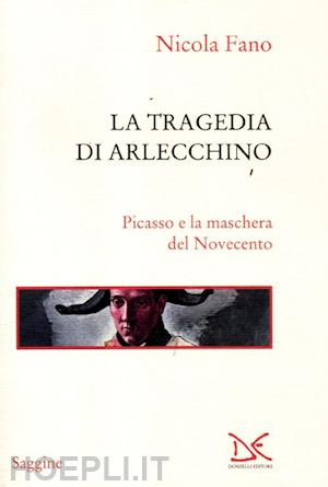 fano nicola - la tragedia di arlecchino. picasso e la maschera del novecento