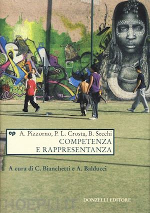 pizzorno alessandro; crosta pier luigi; secchi bernardo; bianchetti c. (curatore); b - competenza e rappresentanza