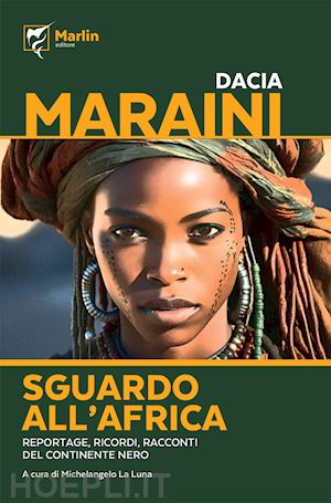 maraini dacia; la luna m. (curatore) - sguardo all'africa. reportage, ricordi, racconti del continente nero