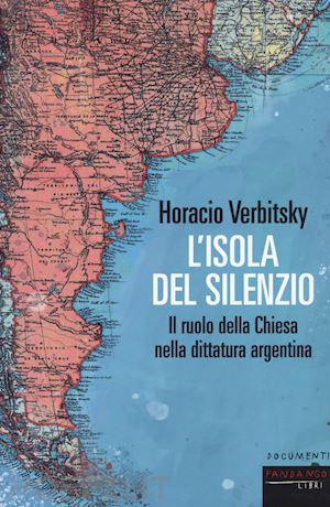 verbitsky horacio - l'isola del silenzio. il ruolo della chiesa nella dittatura argentina