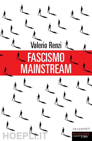 renzi valerio - fascismo mainstream