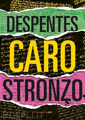 despentes virginie; balmelli m. (curatore) - caro stronzo