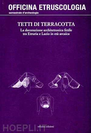 conti a.(curatore) - tetti di terracotta. la decorazione architettonica fittile tra etruria e lazio in età arcaica