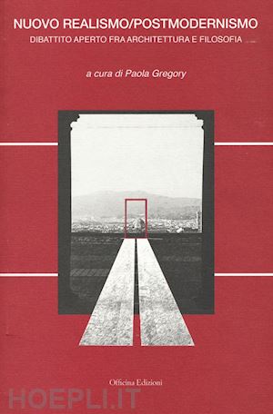 gregory p. (curatore) - nuovo realismo/postmodernismo. dibattito aperto fra architettura e filosofia