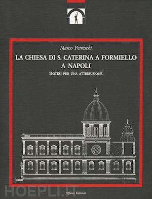 petreschi marco - la chiesa di s. caterina a formiello a napoli. ediz. illustrata