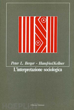 berger peter l.; kellner hansfried - l'interpretazione sociologica