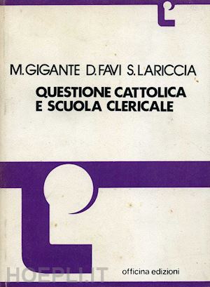 gigante marina; favi dolcino; lariccia sergio - questione cattolica e scuola clericale