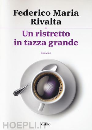 rivalta federico maria - un ristretto in tazza grande