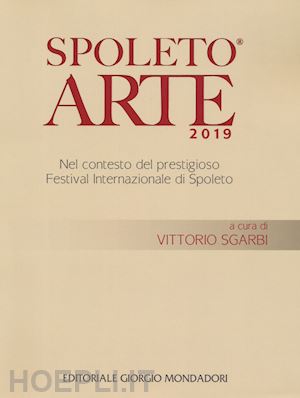 sgarbi v.(curatore) - spoleto arte 2019. ediz. illustrata