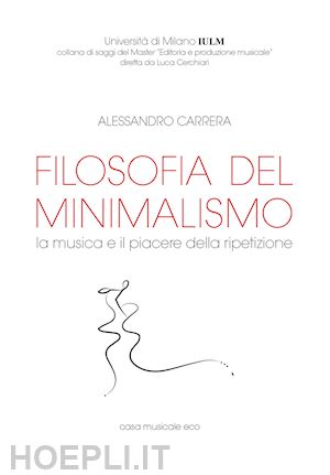 Filosofia Del Minimalismo - Carrera Alessandro | Libro Casa Musicale Eco  01/2018 