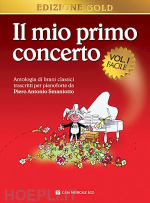 smaniotto piero antonio - il mio primo concerto. antologia di brani classici trascritti per pianoforte . vol. 1: facile