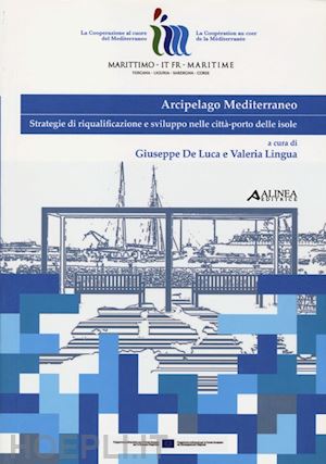 de luca g.(curatore); lingua v.(curatore) - arcipelago mediterraneo. strategie di riqualificazione e sviluppo nelle città-porto delle isole