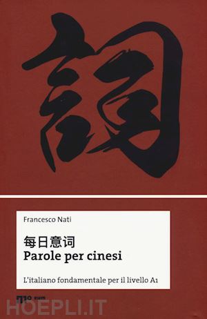 nati francesco - parole per cinesi. l'italiano fondamentale per il livello a1. ediz. bilingue