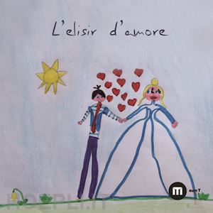 d'angelo s. (curatore); nicolin p. (curatore); scheggia c. (curatore) - l'elisir d'amore