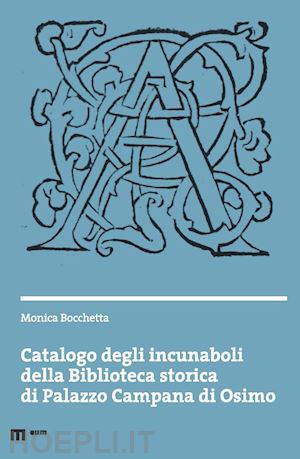 bocchetta monica - catalogo degli incunaboli della biblioteca storica di palazzo campana di osimo