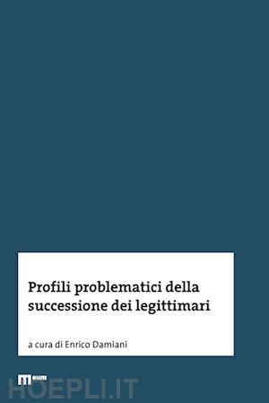 damiani e. (curatore) - profili problematici della successione dei legittimari