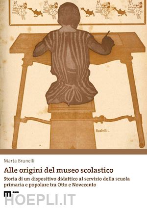 brunelli marta - alle origini del museo scolastico. storia di un dispositivo didattico al servizi