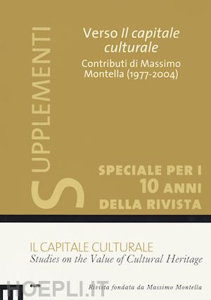 dragoni p.(curatore) - il capitale culturale: studies on the value of cultural heritage (2020). vol. 1: verso il capitale culturale. contributi di massimo montella (1977-2004)