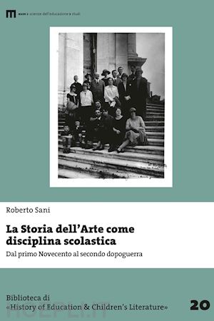 sani roberto - storia dell'arte come disciplina scolastica. dal primo novecento al secondo dopo