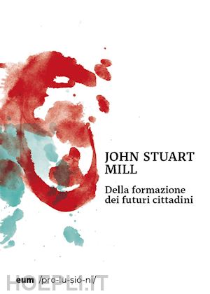 mill john stuart - della formazione dei futuri cittadini