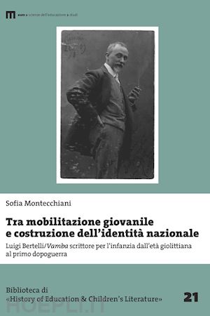 montecchiani sofia - tra mobilitazione giovanile e costruzione dell'identità nazionale. luigi bertelli/vamba scrittore per l'infanzia dall'età giolittiana al primo dopoguerra