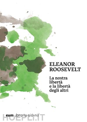roosevelt eleanor - la nostra libertà e la libertà degli altri