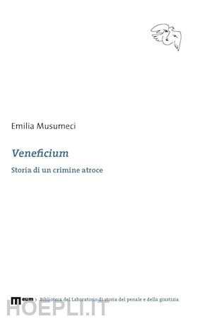 musumeci emilia - veneficium. storia di un crimine atroce