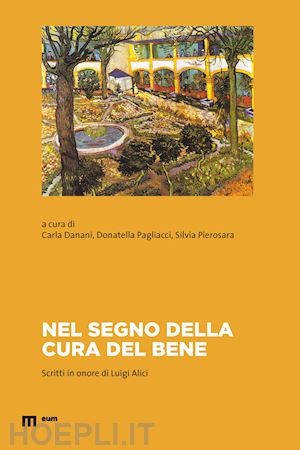 danani c.(curatore); pagliacci d.(curatore); pierosara s.(curatore) - nel segno della cura del bene. scritti in onore di luigi alici