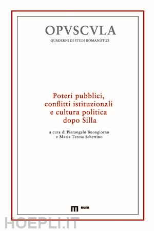 buongiorno p.(curatore); schettino m. t.(curatore) - poteri pubblici, conflitti istituzionali e cultura politica dopo silla