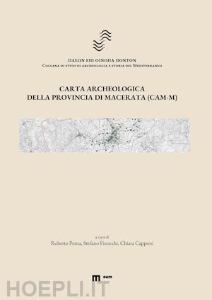 perna r.(curatore); finocchi s.(curatore); capponi c.(curatore) - carta archeologica della provincia di macerata (cam-m)