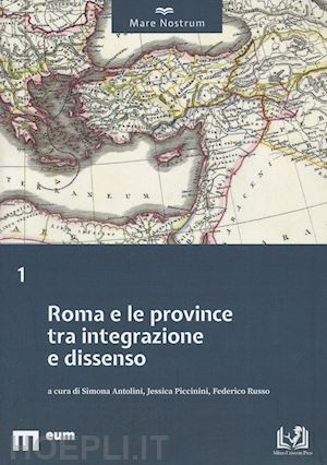 antolini s.(curatore); piccinini j.(curatore); russo f.(curatore) - roma e le province tra integrazione e dissenso