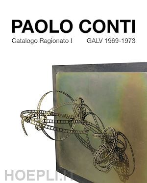 conti l.(curatore) - paolo conti. catalogo ragionato i galv 1969-1973. ediz. italiana e inglese