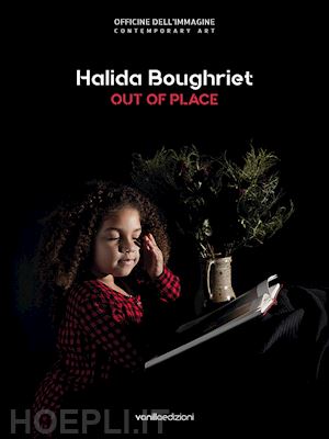 cirelli s.(curatore) - halida boughriet. out of place. catalogo della mostra (milano, 11 maggio-13 luglio 2019). ediz. italiana e inglese