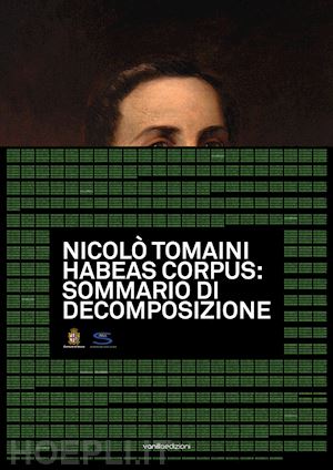 mollea ceirano f.(curatore); melesi s.(curatore) - nicolò tomaini. habeas corpus: sommario di decomposizione. ediz. illustrata