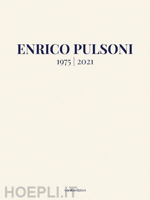 tolve a.(curatore); perugini g.(curatore) - enrico pulsoni 1975-2021. ediz. italiana e inglese