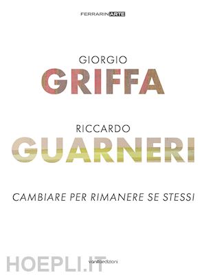 vanoni carlo; maggio luca - giorgio griffa. riccardo guarneri. cambiare per rimanere se stessi